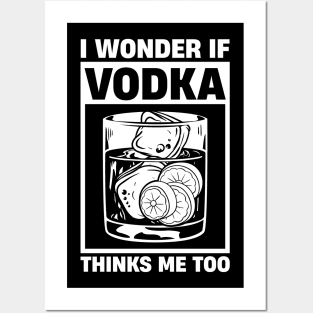 I Wonder If Vodka Thinks About Me Too Posters and Art